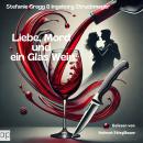 [German] - Liebe, Mord und ein Glas Wein: Erzählungen Audiobook