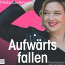 [German] - Aufwärts fallen: Wie mein Leben zerbrach und ich zu einem neuen Glauben fand Audiobook