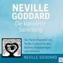 [German] - Neville Goddard - Die komplette Sammlung: Das Nachschlagewerk von Neville Goddard mit allen Büchern, Radiovorträgen & Lektionen Audiobook