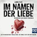 [German] - Im Namen der Liebe: Ein psychologischer Thriller über die dunkle Seite der Mutterliebe Audiobook