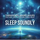 Therapeutic Sound Waves for Sleep, Relaxation and Stress Relief: Sleep Soundly with Healing Solfeggi Audiobook