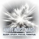 Cover of White Noise Magic: The White Noise Bundle - Sleep, Study, Focus, Tinnitus