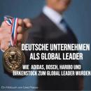 [German] - Deutsche Unternehmen als Global Leader Audiobook