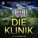 [German] - Die Klinik | Thriller Hörbuch - Du kannst nicht ewig leben. Er schon (Ungekürzt) Audiobook