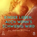 [German] - Kinder lieben, auch wenn's schwierig wird: Emotionale Verletzungen überwinden, Vertrauen und Bindung stärken Audiobook