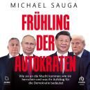 [German] - Frühling der Autokraten: Wie sie an die Macht kommen, wie sie herrschen und was ihr Aufstieg für die Demokratie bedeutet Audiobook