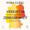 [German] - Vereint in Zerrissenheit: Die ostdeutsche Generation Z zwischen zwei Welten Audiobook