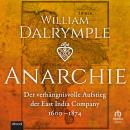 [German] - Anarchie: Der verhängnisvolle Aufstieg der East India Company. 1600-1874 Audiobook