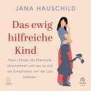 [German] - Das ewig hilfreiche Kind: Wenn Kinder die Elternrolle übernehmen und wie sie sich als Erwachsene von der Last befreien Audiobook