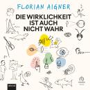 [German] - Die Wirklichkeit ist auch nicht wahr: Die faszinierende Physik der Sinne – und wie sie unsere Wahrnehmung bestimmt Audiobook