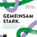 [German] - Gemeinsam stark: Kooperation und Vertrauen: Der Schlüssel zum Erfolg in Wirtschaft, Politik und Arbeitsleben Audiobook