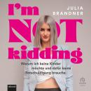 [German] - I’m not kidding: Warum ich keine Kinder möchte und dafür keine Entschuldigung brauche Audiobook
