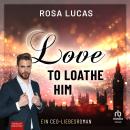 [German] - Love to Loathe Him: Ein CEO-Liebesroman Audiobook
