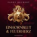 [German] - Einhornblut und Feuerherz: Eine magische Reise zwischen Licht und Dunkelheit, Liebe und Verrat Audiobook