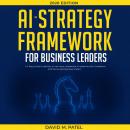 The AI Strategy Framework for Business Leaders: A 7-Step-Guide to Identify AI Use Cases, Implement AI Initiatives with Confidence And Derive Real Business Impact Audiobook
