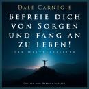 [German] - Befreie dich von Sorgen und fang an zu leben! Audiobook