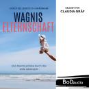 [German] - Wagnis Elternschaft - Eine Abenteuerreise durch das erste Lebensjahr (Ungekürzt) Audiobook