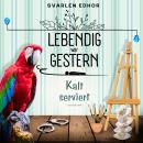 [German] - Kalt serviert: Lebendig war gestern Audiobook