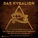 [German] - Das Kybalion: Eine Studie über die hermetische Philosophie der alten Griechen und Ägypter Audiobook