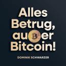 [German] - Alles Betrug, außer Bitcoin!: Wie das Geldsystem uns versklavt und warum Bitcoin uns befreit. Audiobook
