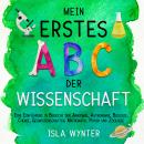 [German] - Mein erstes ABC der Wissenschaft: Eine Einführung in Bereiche der Anatomie, Astronomie, Biologie, Chemie, Mathematik und Zoologie Audiobook