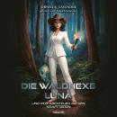 [German] - Die Waldhexe Luna und ihre Abenteuer mit den Krafttieren Audiobook