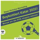 [German] - Boykottiert Katar 2022!: Warum wir die FIFA stoppen müssen Audiobook