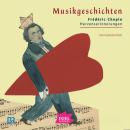 [German] - Musikgeschichten. Frédéric Chopin: Herzenserinnerungen Audiobook