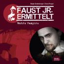 Faust jr. ermittelt. Wahre Vampire: Folge 3 Audiobook