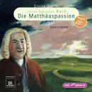 Starke Stücke. Johann Sebastian Bach: Die Matthäuspassion Audiobook