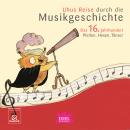 [German] - Uhus Reise durch die Musikgeschichte. Das 16. Jahrhundert: Pfeifen, Hexen, Tänzer Audiobook