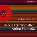 Suchers Leidenschaften: Arthur Schnitzler - Eine Einführung in Leben und Werk (Szenische Lesung) Audiobook