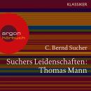 Suchers Leidenschaften: Thomas Mann - oder Wer es schwer hat, soll es auch gut haben (Szenische Lesu Audiobook