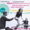 [German] - Zwischen heute und morgen - Drei-Städte-Saga, Band 2 (Ungekürzte Autorinnenlesung) Audiobook