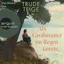 [German] - Als Großmutter im Regen tanzte - Die Großmutter-Reihe, Band 1 (Ungekürzte Lesung) Audiobook