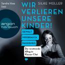 [German] - Wir verlieren unsere Kinder! - Gewalt, Missbrauch, Rassismus - Der verstörende Alltag im  Audiobook