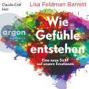 [German] - Wie Gefühle entstehen - Eine neue Sicht auf unsere Emotionen (Ungekürzte Lesung) Audiobook