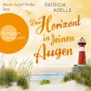 [German] - Der Horizont in deinen Augen - Ostsee-Trilogie, Band 3 (Ungekürzte Lesung) Audiobook