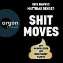 [German] - Shitmoves - Vom Manipulieren und Manipuliertwerden (Ungekürzte Autorenlesung) Audiobook