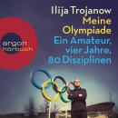 Meine Olympiade - Ein Amateur, vier Jahre, 80 Disziplinen (Gekürzte Lesung) Audiobook