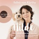 Hilde - Mein neues Leben als Frauchen - Sehnsucht an der Leine, Irrsinn auf der Hundewiese und späte Audiobook