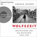 Wolfszeit - Deutschland und die Deutschen 1945 - 1955 (Ungekürzte Lesung) Audiobook