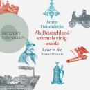 Als Deutschland erstmals einig wurde - Reise in die Bismarckzeit (Ungekürzt) Audiobook