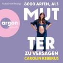 [German] - 8000 Arten, als Mutter zu versagen (Ungekürzte Autorinnenlesung) Audiobook