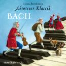 Abenteuer Klassik, Bach (ungekürzt) Audiobook