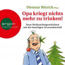 Opa kriegt nichts mehr zu trinken! - Neue Weihnachtsgeschichten mit der buckligen Verwandtschaft (Un Audiobook