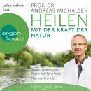 Heilen mit der Kraft der Natur: Meine Erfahrung aus Praxis und Forschung - Was wirklich hilft (Ungek Audiobook