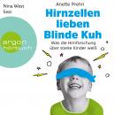 Hirnzellen lieben Blinde Kuh - Was die Hirnforschung über starke Kinder weiß (Ungekürzte Lesung) Audiobook