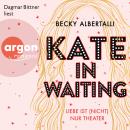 Kate in Waiting - Liebe ist (nicht) nur Theater (Ungekürzt) Audiobook