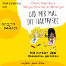 'Gib mir mal die Hautfarbe' - Mit Kindern über Rassismus sprechen (Ungekürzt) Audiobook